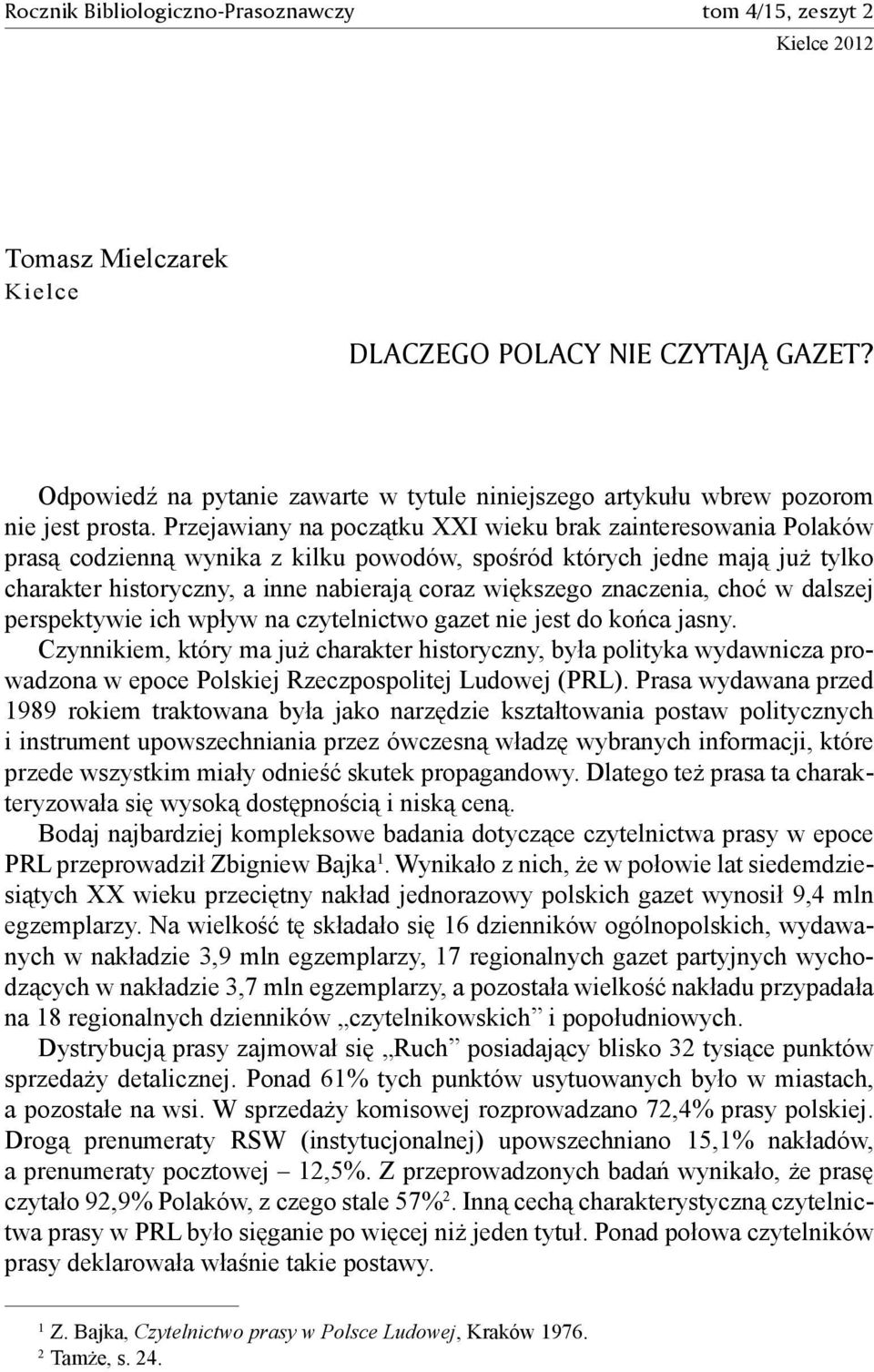 Przejawiany na początku XXI wieku brak zainteresowania Polaków prasą codzienną wynika z kilku powodów, spośród których jedne mają już tylko charakter historyczny, a inne nabierają coraz większego