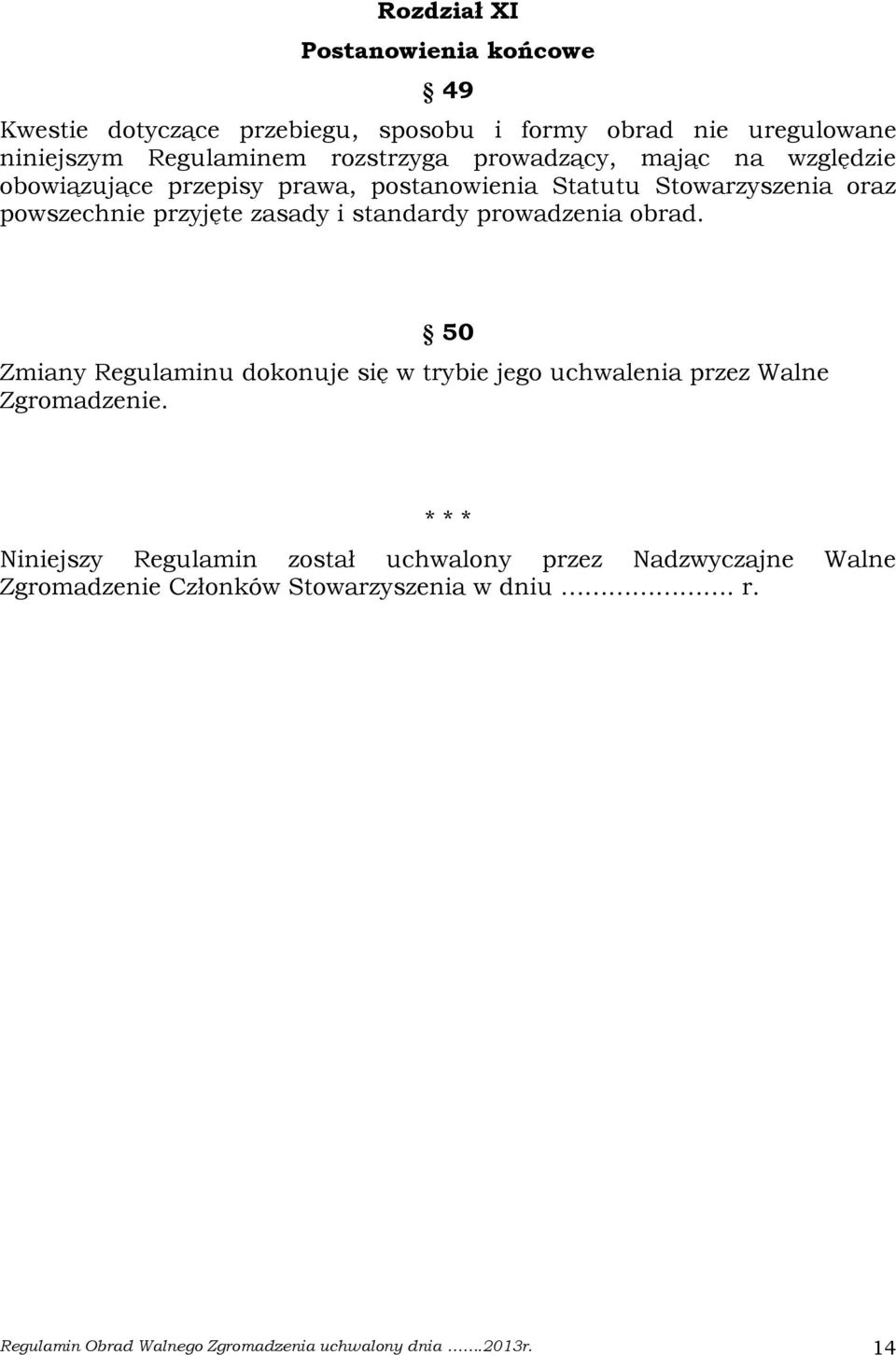 standardy prowadzenia obrad. 50 Zmiany Regulaminu dokonuje się w trybie jego uchwalenia przez Walne Zgromadzenie.