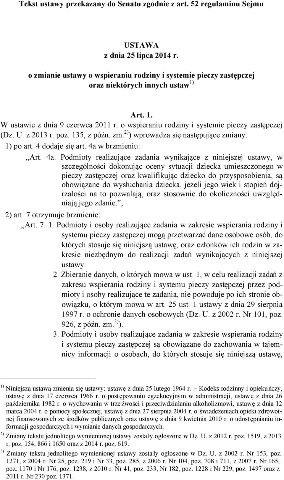 z 2013 r. poz. 135, z późn. zm. 2) ) wprowadza się następujące zmiany: 1) po art. 4 dodaje się art. 4a 