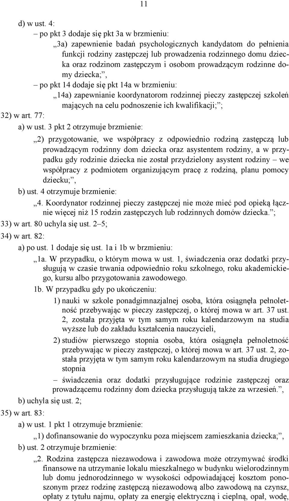 osobom prowadzącym rodzinne domy dziecka;, po pkt 14 dodaje się pkt 14a w brzmieniu: 14a) zapewnianie koordynatorom rodzinnej pieczy zastępczej szkoleń mających na celu podnoszenie ich kwalifikacji;