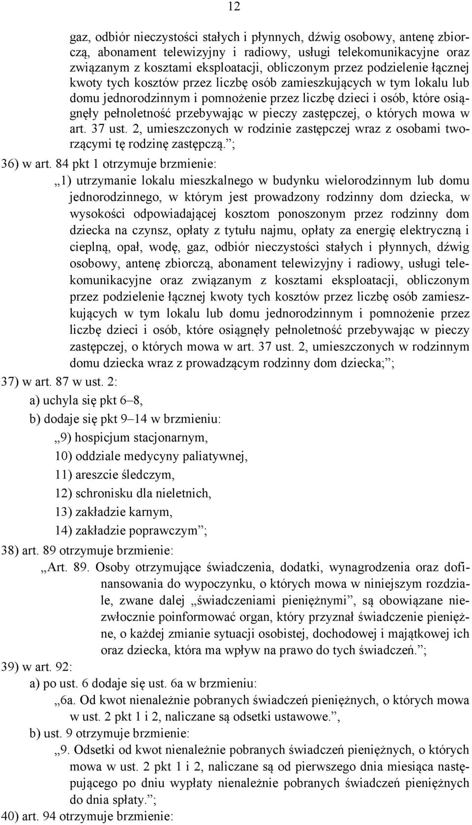 pieczy zastępczej, o których mowa w art. 37 ust. 2, umieszczonych w rodzinie zastępczej wraz z osobami tworzącymi tę rodzinę zastępczą. ; 36) w art.