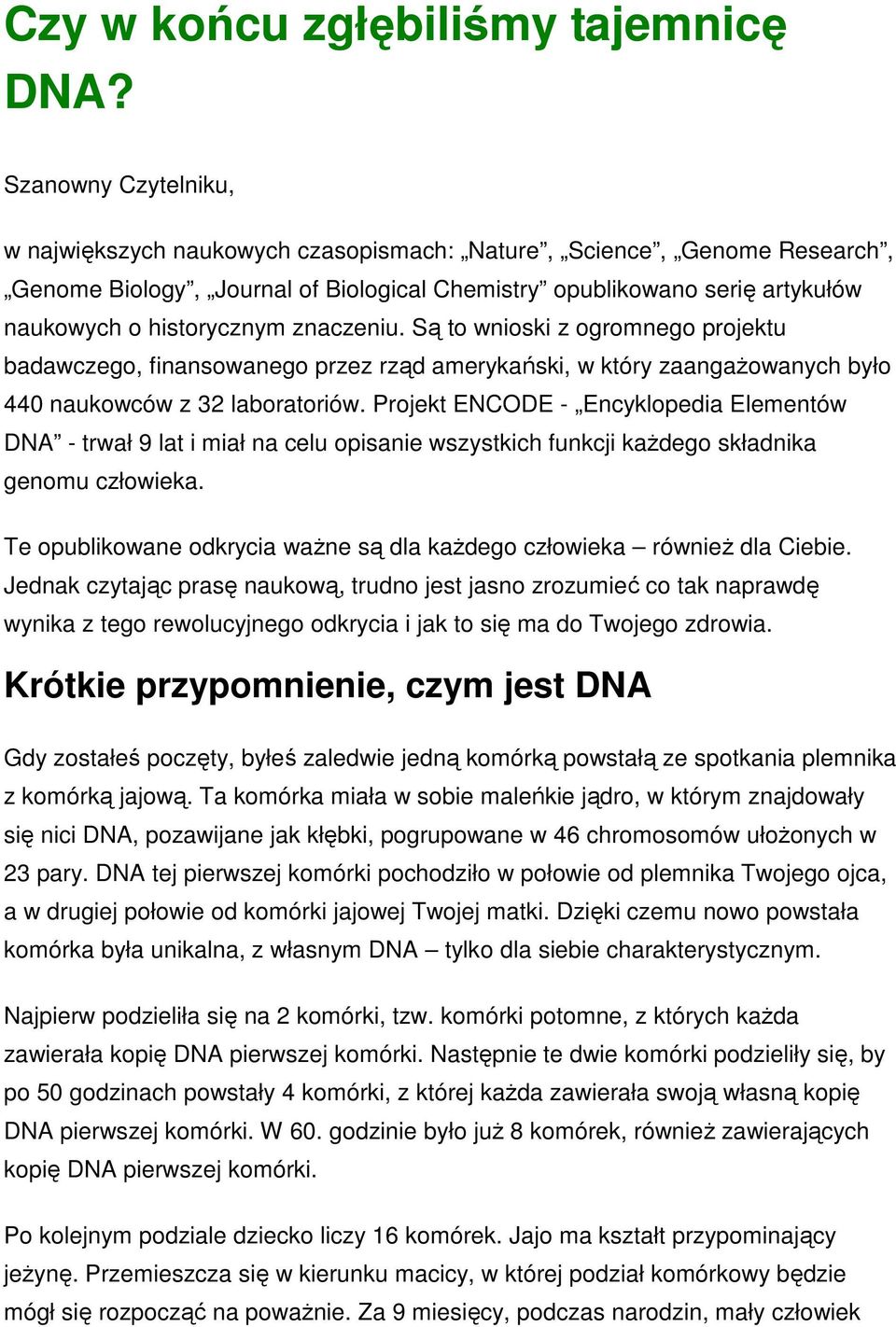 znaczeniu. Są to wnioski z ogromnego projektu badawczego, finansowanego przez rząd amerykański, w który zaangażowanych było 440 naukowców z 32 laboratoriów.