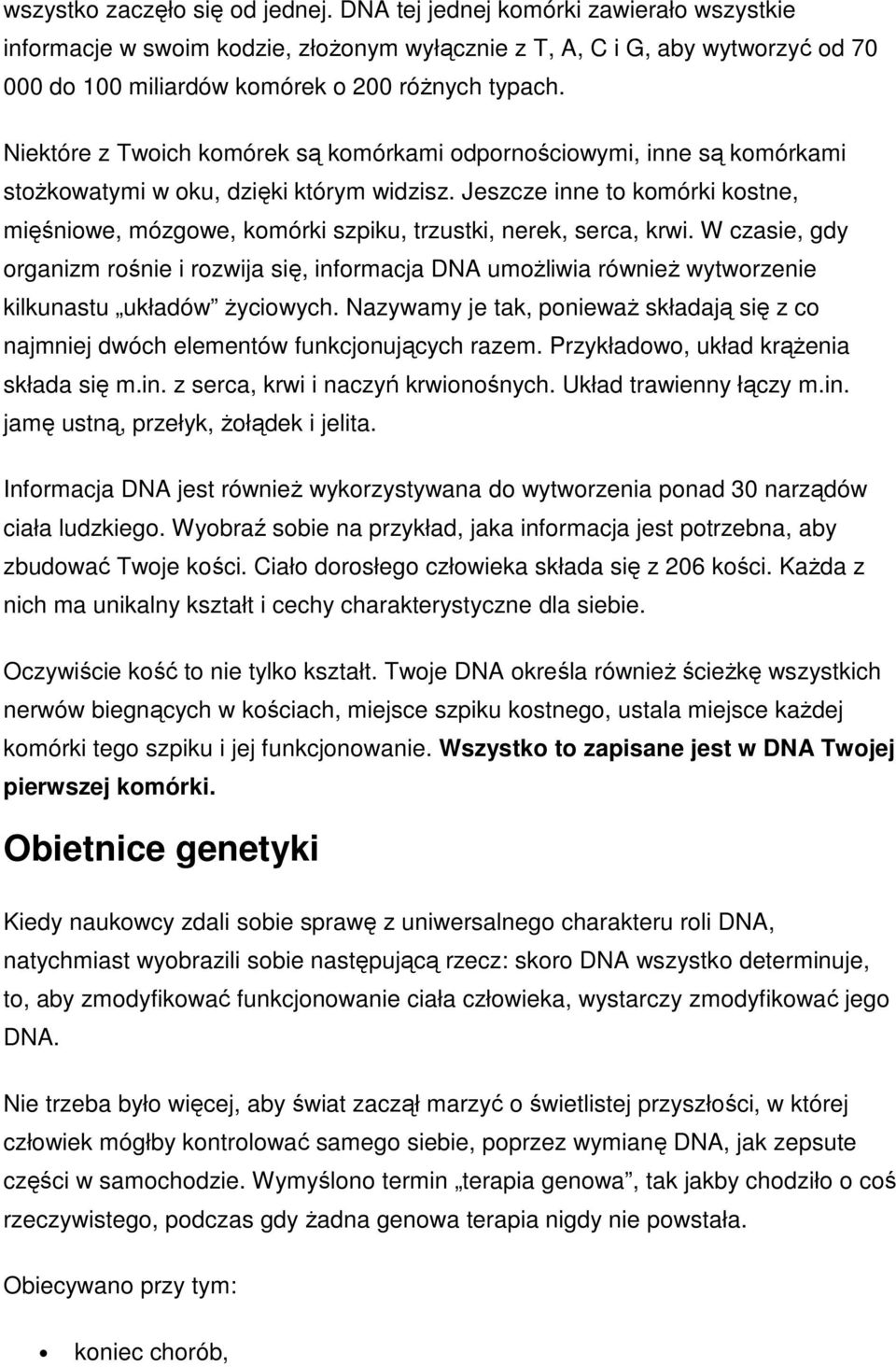 Niektóre z Twoich komórek są komórkami odpornościowymi, inne są komórkami stożkowatymi w oku, dzięki którym widzisz.