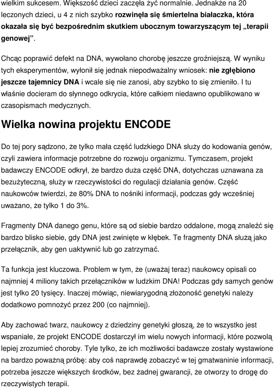 Chcąc poprawić defekt na DNA, wywołano chorobę jeszcze groźniejszą.