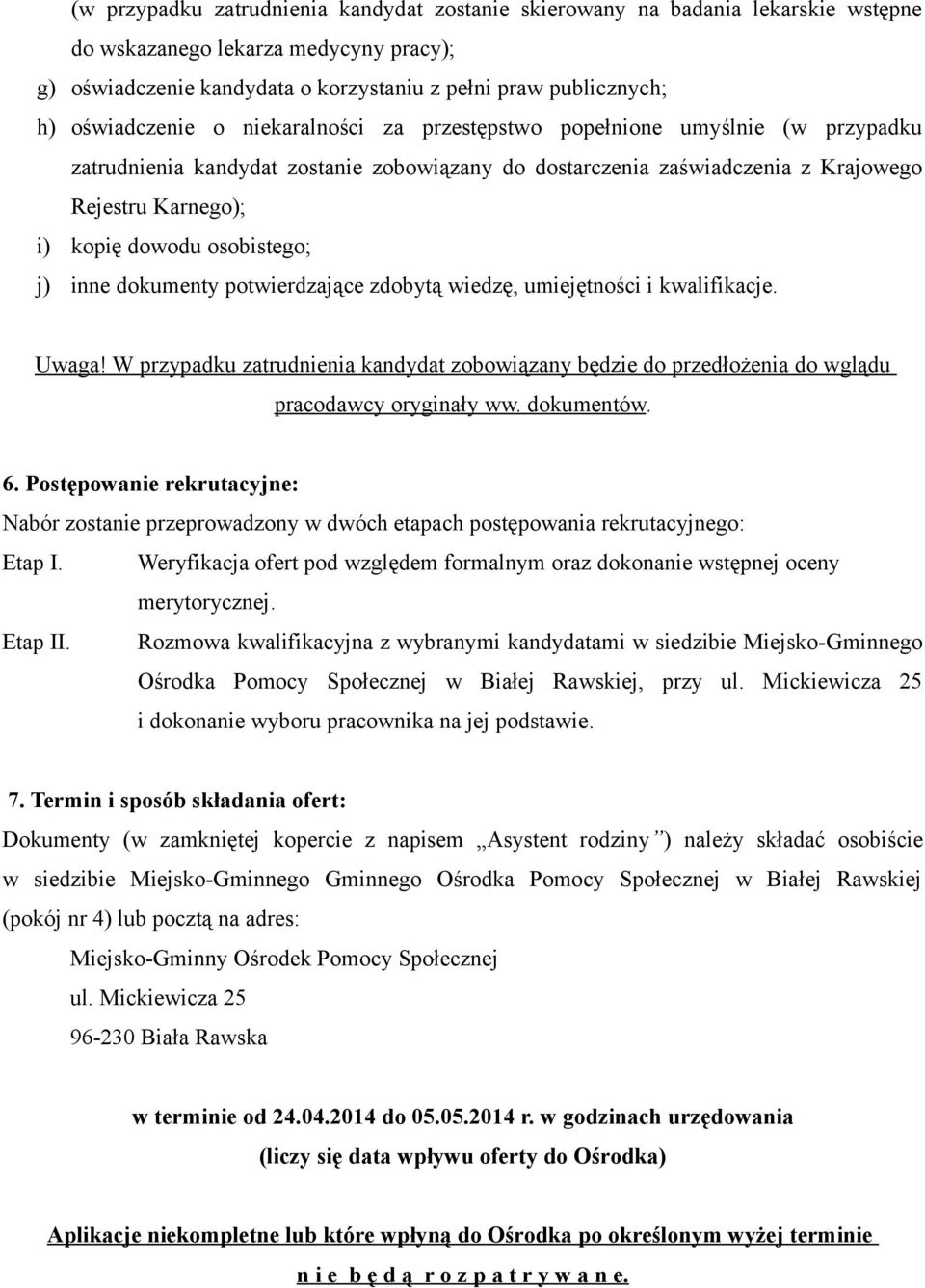 osobistego; j) inne dokumenty potwierdzające zdobytą wiedzę, umiejętności i kwalifikacje. Uwaga! W przypadku zatrudnienia kandydat zobowiązany będzie do przedłożenia do wglądu pracodawcy oryginały ww.