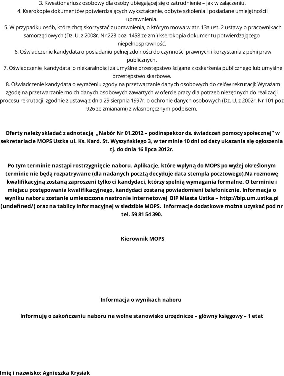 ) kserokopia dokumentu potwierdzającego niepełnosprawność. 6. Oświadczenie kandydata o posiadaniu pełnej zdolności do czynności prawnych i korzystania z pełni praw publicznych. 7.