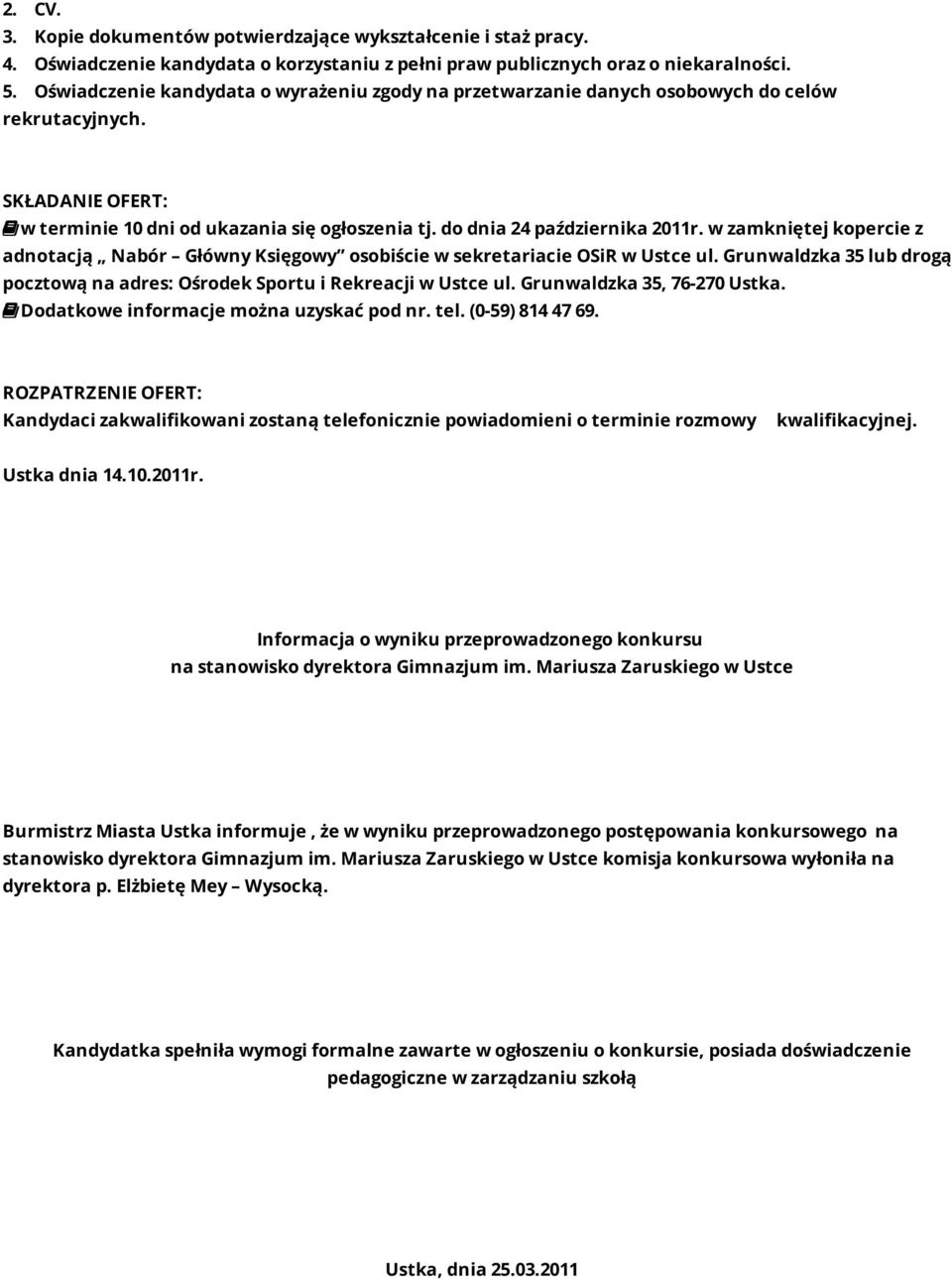 w zamkniętej kopercie z adnotacją Nabór Główny Księgowy osobiście w sekretariacie OSiR w Ustce ul. Grunwaldzka 35 lub drogą pocztową na adres: Ośrodek Sportu i Rekreacji w Ustce ul.