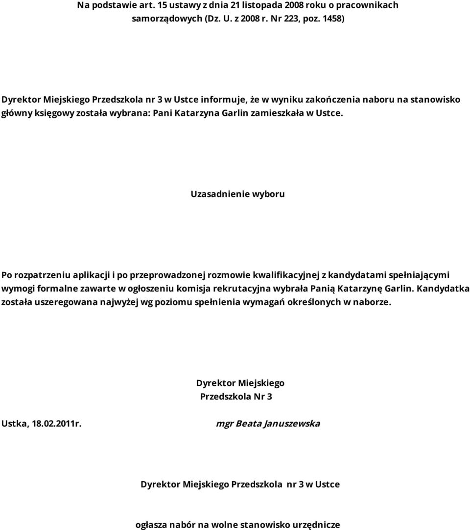 Uzasadnienie wyboru Po rozpatrzeniu aplikacji i po przeprowadzonej rozmowie kwalifikacyjnej z kandydatami spełniającymi wymogi formalne zawarte w ogłoszeniu komisja rekrutacyjna wybrała Panią