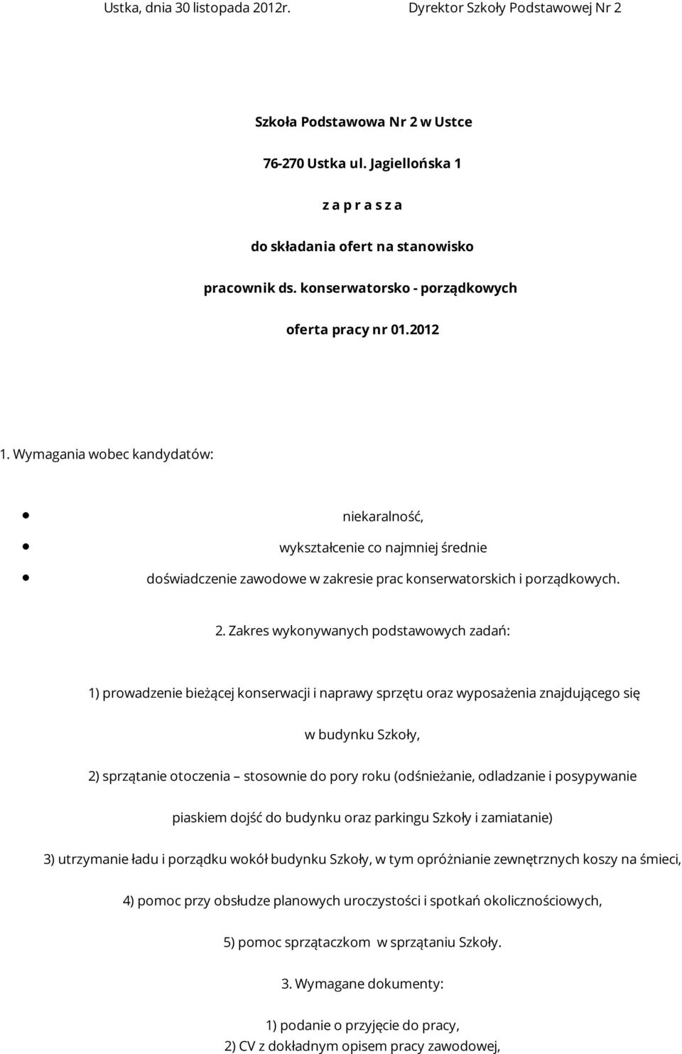 Wymagania wobec kandydatów: niekaralność, wykształcenie co najmniej średnie doświadczenie zawodowe w zakresie prac konserwatorskich i porządkowych. 2.