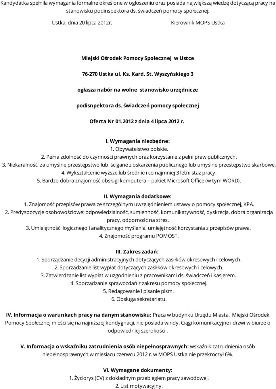 świadczeń pomocy społecznej Oferta Nr 01.2012 z dnia 4 lipca 2012 r. I. Wymagania niezbędne: 1. Obywatelstwo polskie. 2. Pełna zdolność do czynności prawnych oraz korzystanie z pełni praw publicznych.