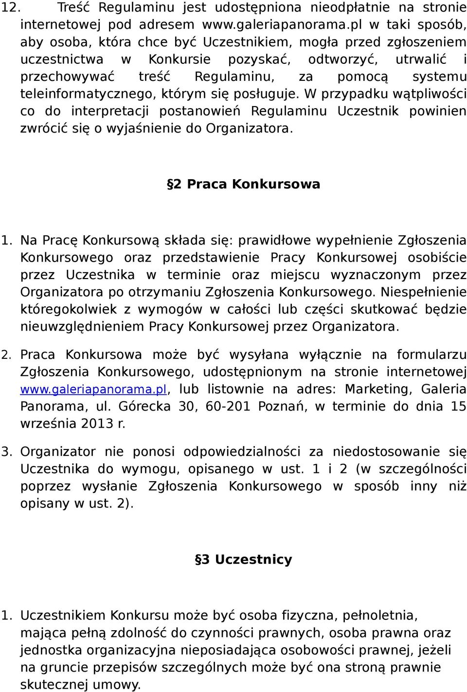 teleinformatycznego, którym się posługuje. W przypadku wątpliwości co do interpretacji postanowień Regulaminu Uczestnik powinien zwrócić się o wyjaśnienie do Organizatora. 2 Praca Konkursowa 1.