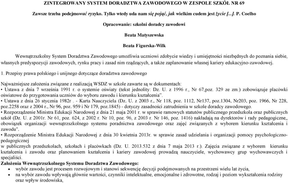 poznania siebie, własnych predyspozycji zawodowych, rynku pracy i zasad nim rządzących, a także zaplanowanie własnej kariery edukacyjno-zawodowej. 1.