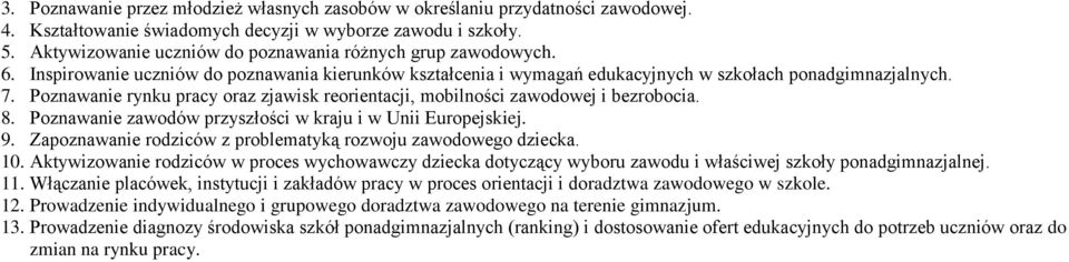 Poznawanie rynku pracy oraz zjawisk reorientacji, mobilności zawodowej i bezrobocia. 8. Poznawanie zawodów przyszłości w kraju i w Unii Europejskiej. 9.