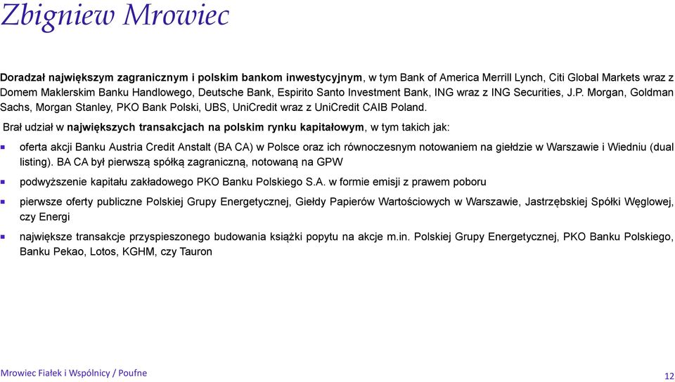 Brał udział w największych transakcjach na polskim rynku kapitałowym, w tym takich jak: oferta akcji Banku Austria Credit Anstalt (BA CA) w Polsce oraz ich równoczesnym notowaniem na giełdzie w