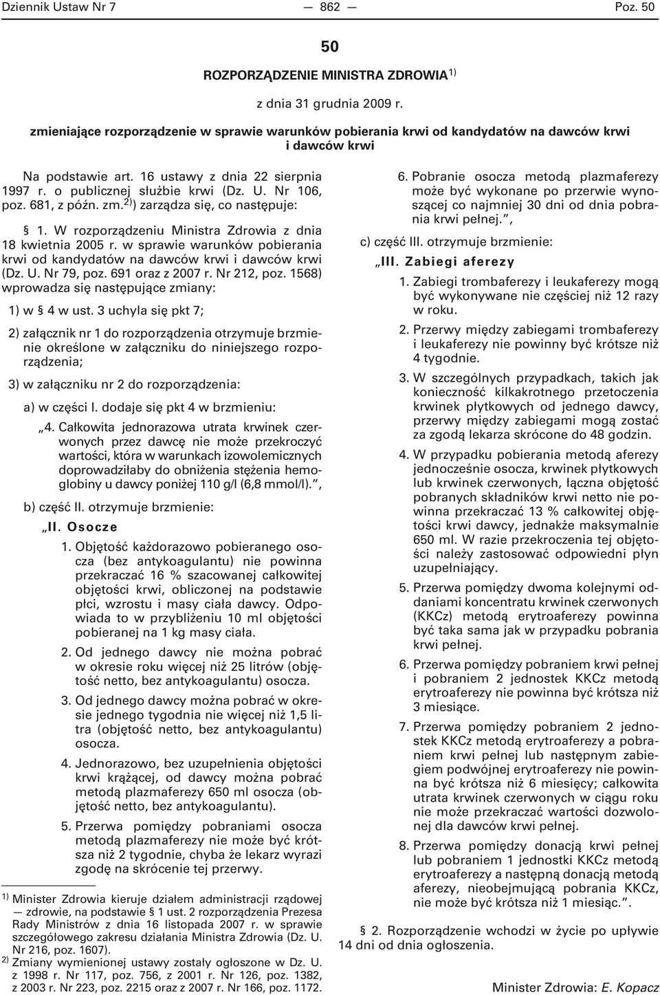 Nr 106, poz. 681, z późn. zm. 2) ) zarządza się, co następuje: 1. W rozporządzeniu Ministra Zdrowia z dnia 18 kwietnia 2005 r.