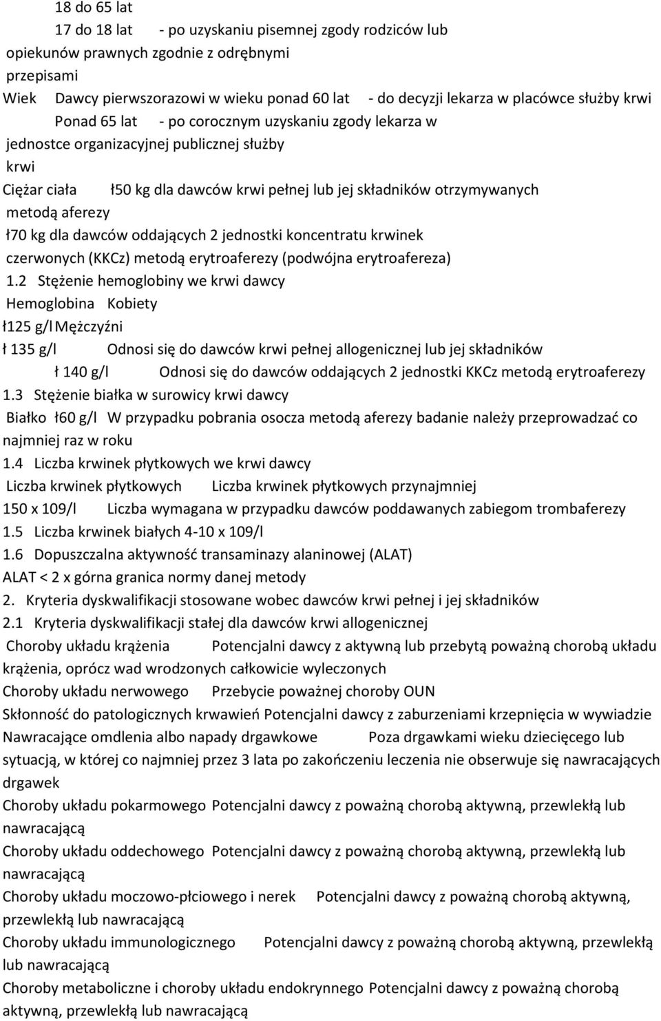 aferezy ł70 kg dla dawców oddających 2 jednostki koncentratu krwinek czerwonych (KKCz) metodą erytroaferezy (podwójna erytroafereza) 1.