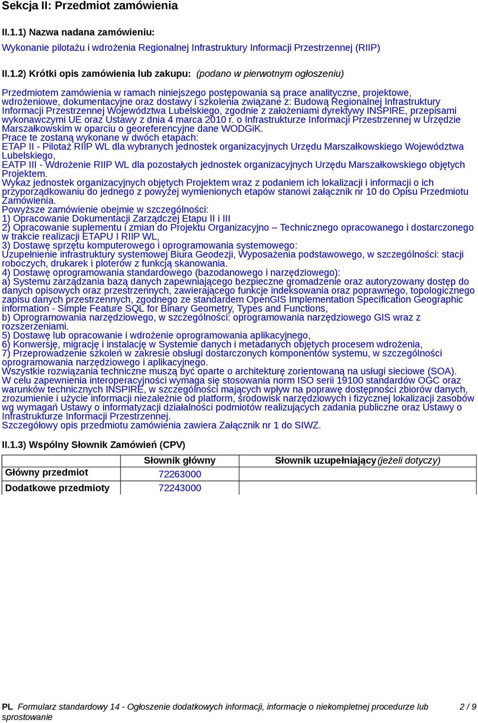 Przedmiotem zamówienia w ramach niniejszego postępowania są prace analityczne, projektowe, wdrożeniowe, dokumentacyjne oraz dostawy i szkolenia związane z: Budową Regionalnej Infrastruktury