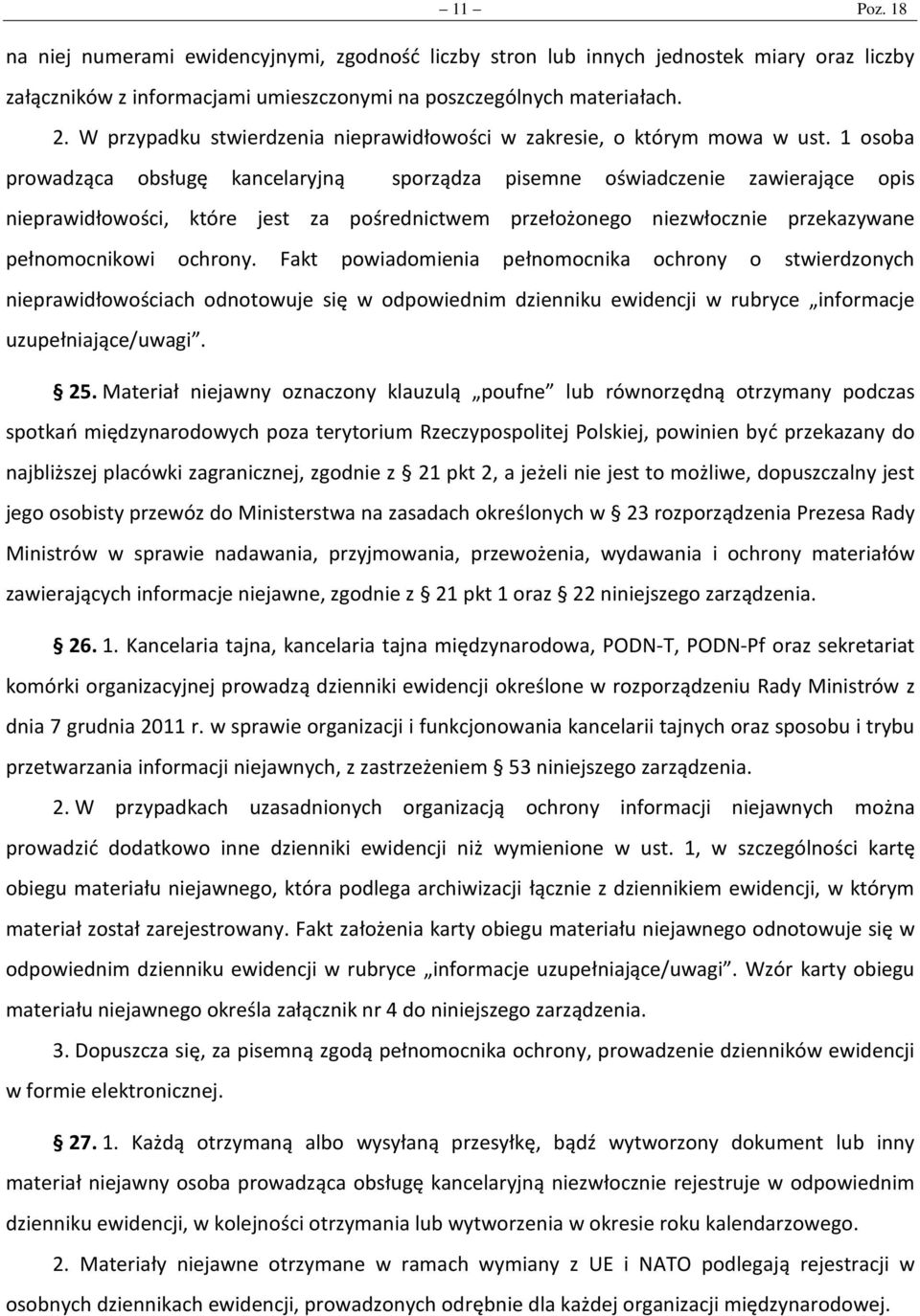 1 osoba prowadząca obsługę kancelaryjną sporządza pisemne oświadczenie zawierające opis nieprawidłowości, które jest za pośrednictwem przełożonego niezwłocznie przekazywane pełnomocnikowi ochrony.