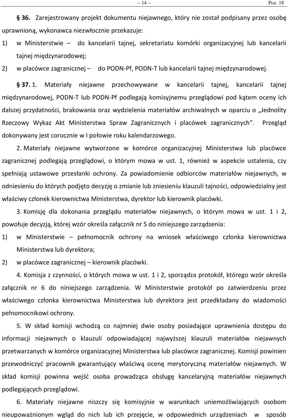 organizacyjnej lub kancelarii tajnej międzynarodowej; 2) w placówce zagranicznej do PODN-Pf, PODN-T lub kancelarii tajnej międzynarodowej. 37. 1.