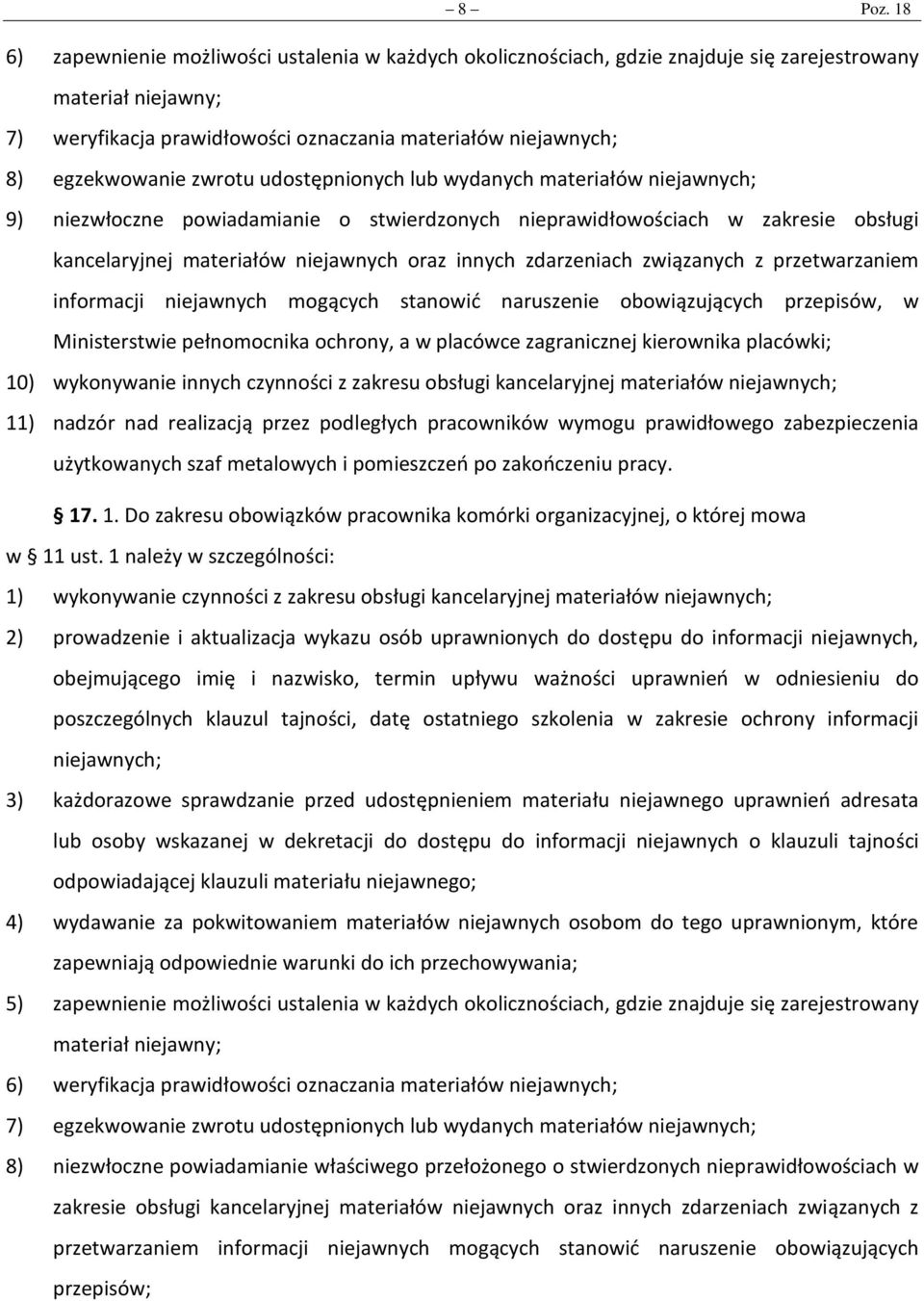 zwrotu udostępnionych lub wydanych materiałów niejawnych; 9) niezwłoczne powiadamianie o stwierdzonych nieprawidłowościach w zakresie obsługi kancelaryjnej materiałów niejawnych oraz innych