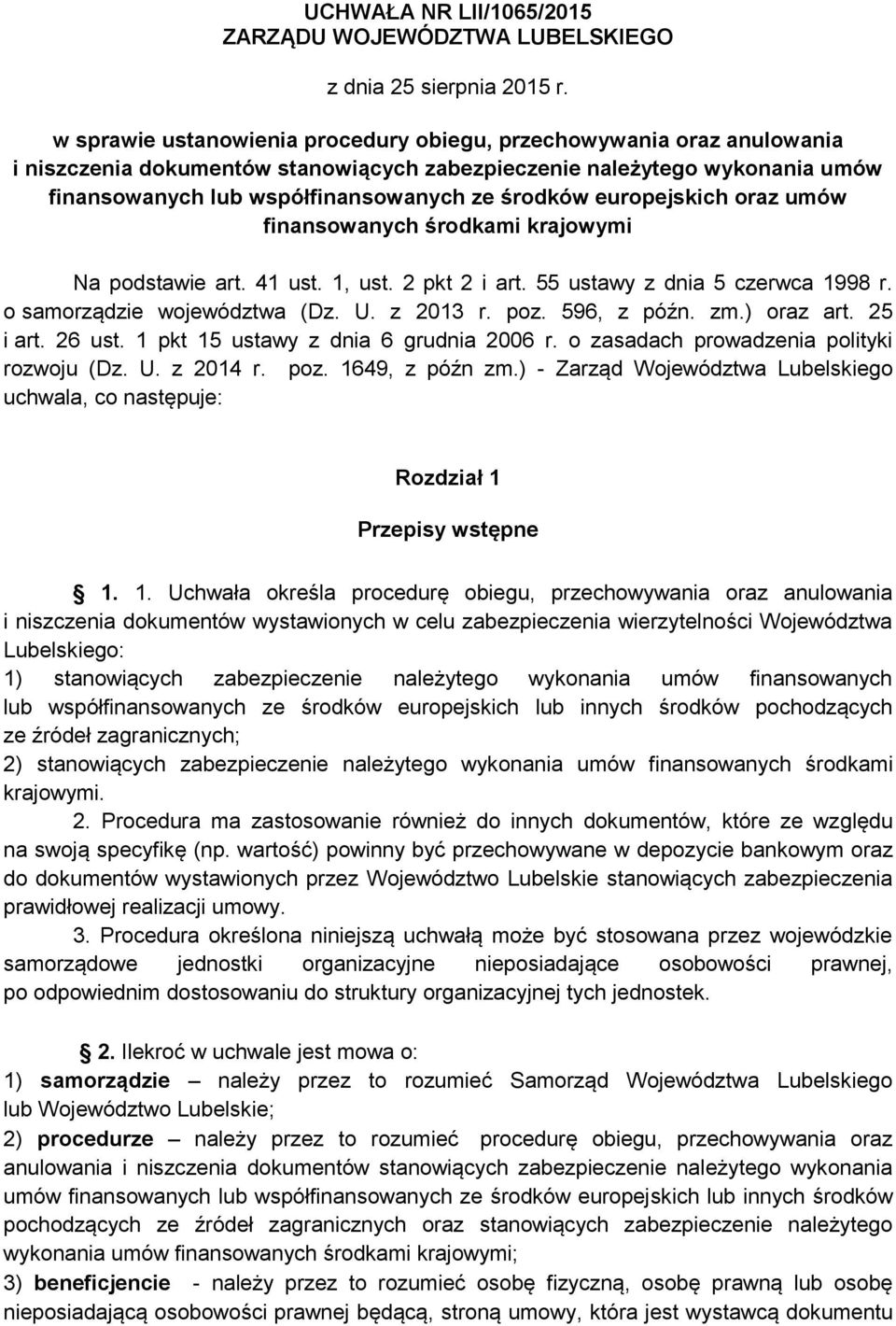 europejskich oraz umów finansowanych środkami krajowymi Na podstawie art. 41 ust. 1, ust. 2 pkt 2 i art. 55 ustawy z dnia 5 czerwca 1998 r. o samorządzie województwa (Dz. U. z 2013 r. poz.