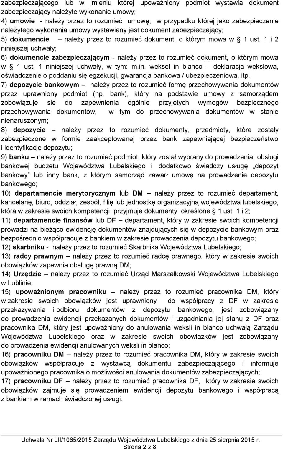 1 i 2 niniejszej uchwały; 6) dokumencie zabezpieczającym - należy przez to rozumieć dokument, o którym mowa w 1 ust. 1 niniejszej uchwały, w tym: m.in. weksel in blanco deklaracja wekslowa, oświadczenie o poddaniu się egzekucji, gwarancja bankowa / ubezpieczeniowa, itp.