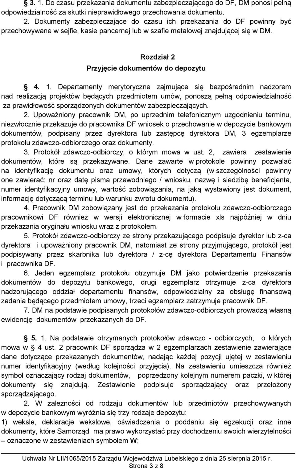 1. Departamenty merytoryczne zajmujące się bezpośrednim nadzorem nad realizacją projektów będących przedmiotem umów, ponoszą pełną odpowiedzialność za prawidłowość sporządzonych dokumentów