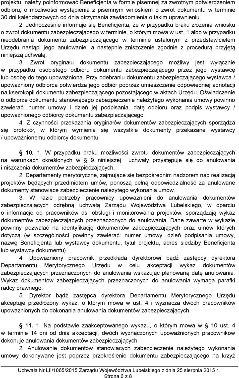 Jednocześnie informuje się Beneficjenta, że w przypadku braku złożenia wniosku o zwrot dokumentu zabezpieczającego w terminie, o którym mowa w ust.