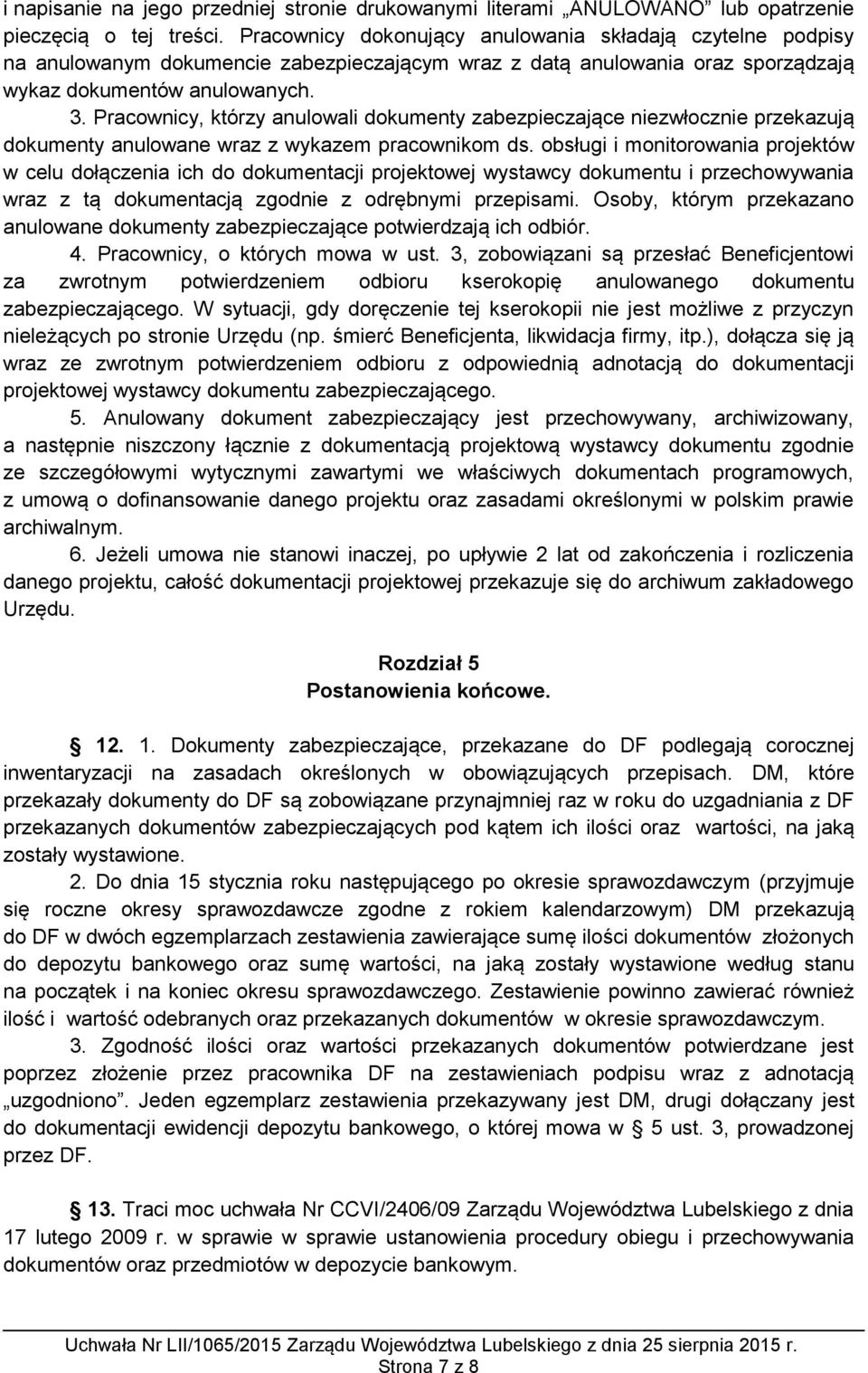 Pracownicy, którzy anulowali dokumenty zabezpieczające niezwłocznie przekazują dokumenty anulowane wraz z wykazem pracownikom ds.