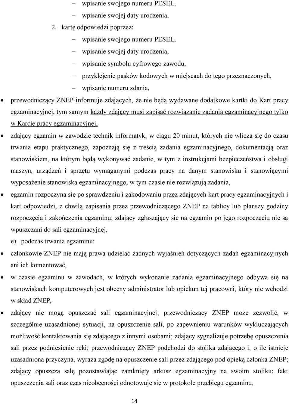 numeru zdania, przewodniczący ZNEP informuje zdających, że nie będą wydawane dodatkowe kartki do Kart pracy egzaminacyjnej, tym samym każdy zdający musi zapisać rozwiązanie zadania egzaminacyjnego