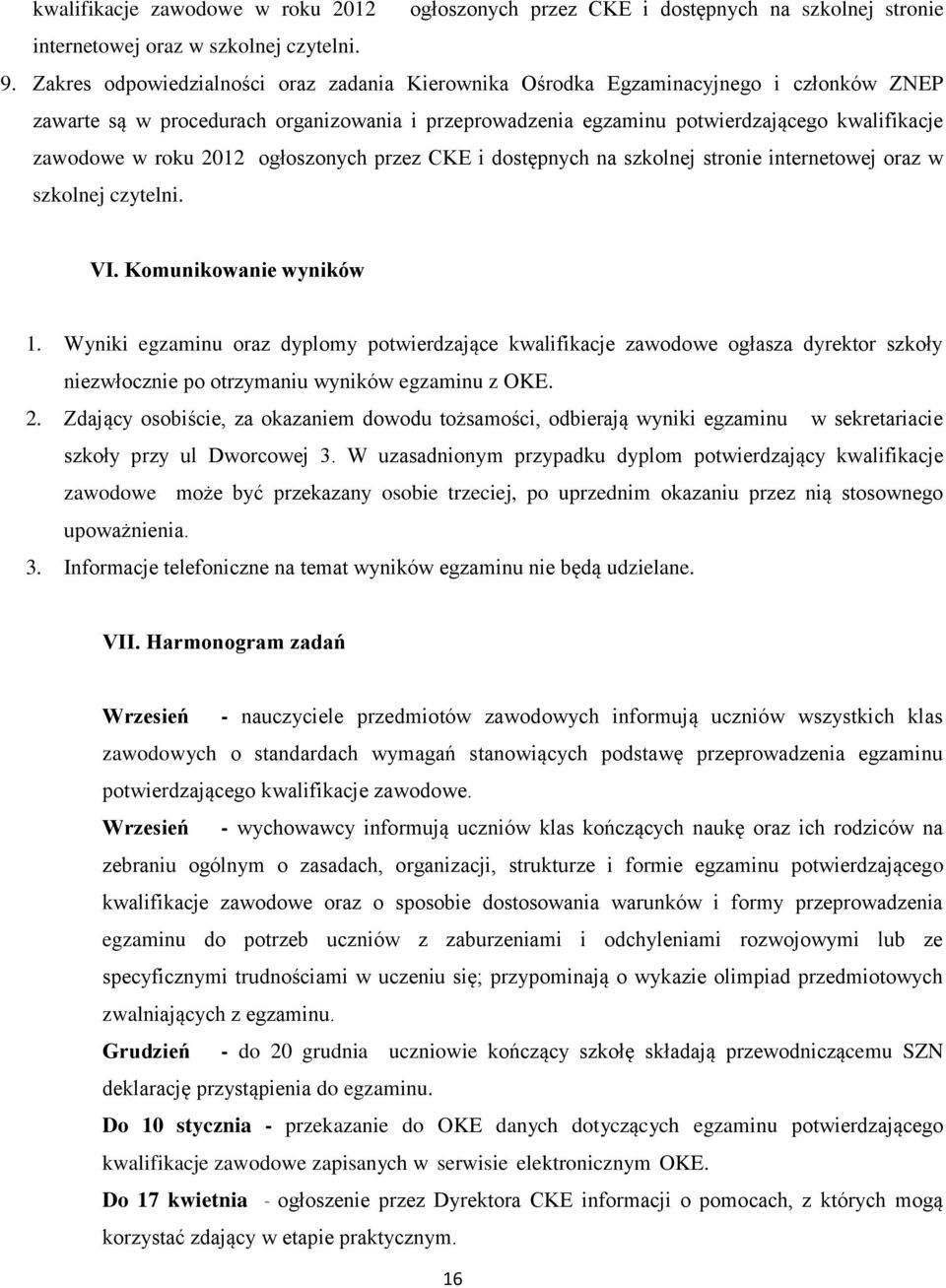 roku 2012 ogłoszonych przez CKE i dostępnych na szkolnej stronie internetowej oraz w szkolnej czytelni. VI. Komunikowanie wyników 1.