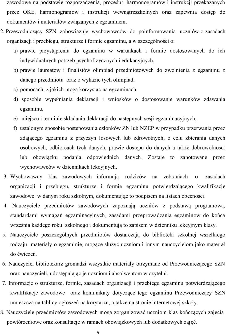 Przewodniczący SZN zobowiązuje wychowawców do poinformowania uczniów o zasadach organizacji i przebiegu, strukturze i formie egzaminu, a w szczególności o: a) prawie przystąpienia do egzaminu w