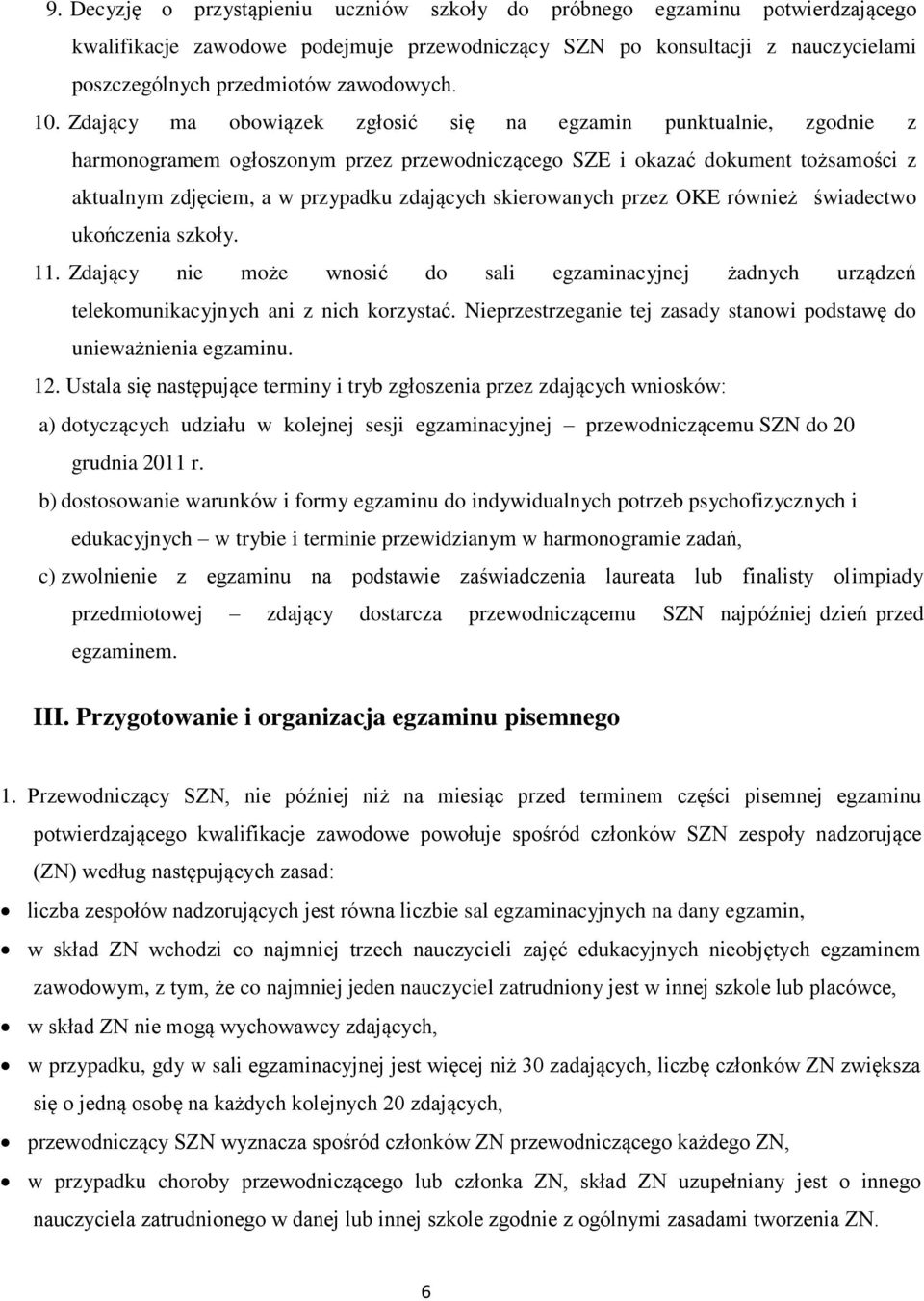 skierowanych przez OKE również świadectwo ukończenia szkoły. 11. Zdający nie może wnosić do sali egzaminacyjnej żadnych urządzeń telekomunikacyjnych ani z nich korzystać.