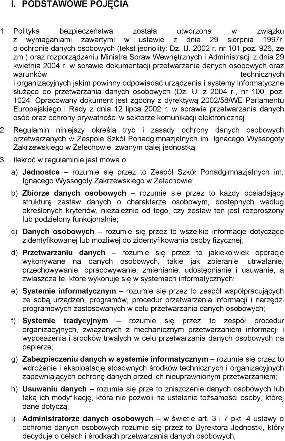 w sprawie dokumentacji przetwarzania danych osobowych oraz warunków technicznych i organizacyjnych jakim powinny odpowiadać urządzenia i systemy informatyczne służące do przetwarzania danych