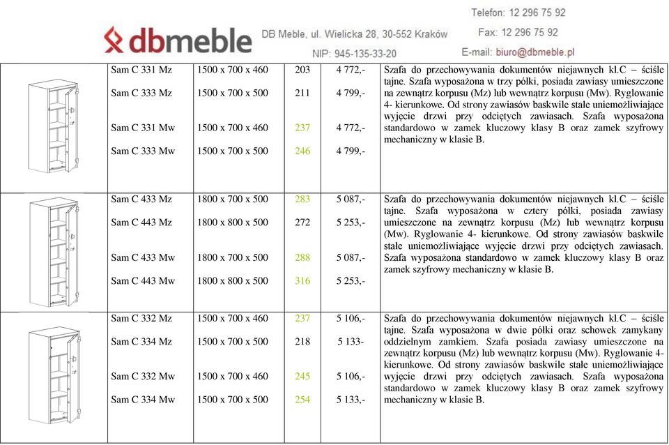 Od strony zawiasów baskwile stałe uniemożliwiające wyjęcie drzwi przy odciętych zawiasach. Szafa wyposażona standardowo w zamek kluczowy klasy B oraz zamek szyfrowy mechaniczny w klasie B.