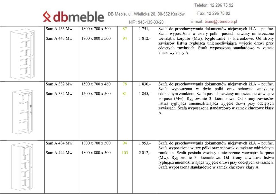 Sam A 332 Mw Sam A 334 Mw 78 81 1 830,- 1 845,- Szafa do przechowywania dokumentów niejawnych kl.a poufne. Szafa wyposażona w dwie półki oraz schowek zamykany oddzielnym zamkiem.
