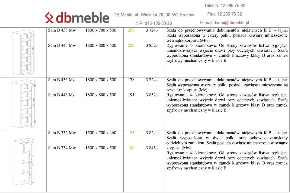 Sam B 433 Mz Sam B 443 Mz 178 191 3 724,- 3 852,- Szafa wyposażona w cztery półki, posiada zawiasy umieszczone