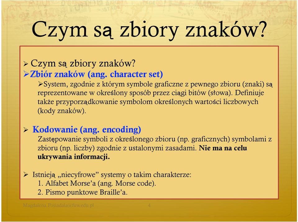 Definiuje także przyporządkowanie symbolom określonych wartości liczbowych (kody znaków). Kodowanie (ang.
