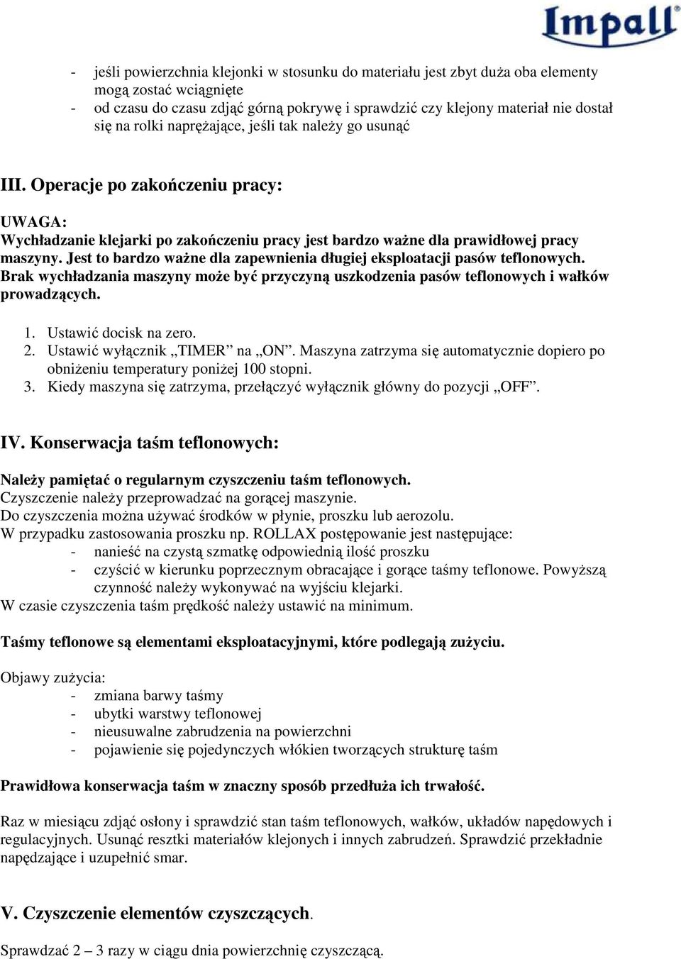 Jest to bardzo waŝne dla zapewnienia długiej eksploatacji pasów teflonowych. Brak wychładzania maszyny moŝe być przyczyną uszkodzenia pasów teflonowych i wałków prowadzących. 1.