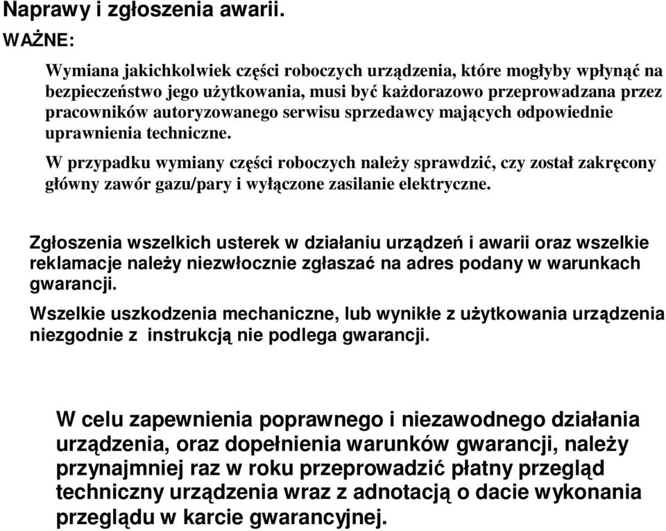 sprzedawcy mających odpowiednie uprawnienia techniczne. W przypadku wymiany części roboczych należy sprawdzić, czy został zakręcony główny zawór gazu/pary i wyłączone zasilanie elektryczne.