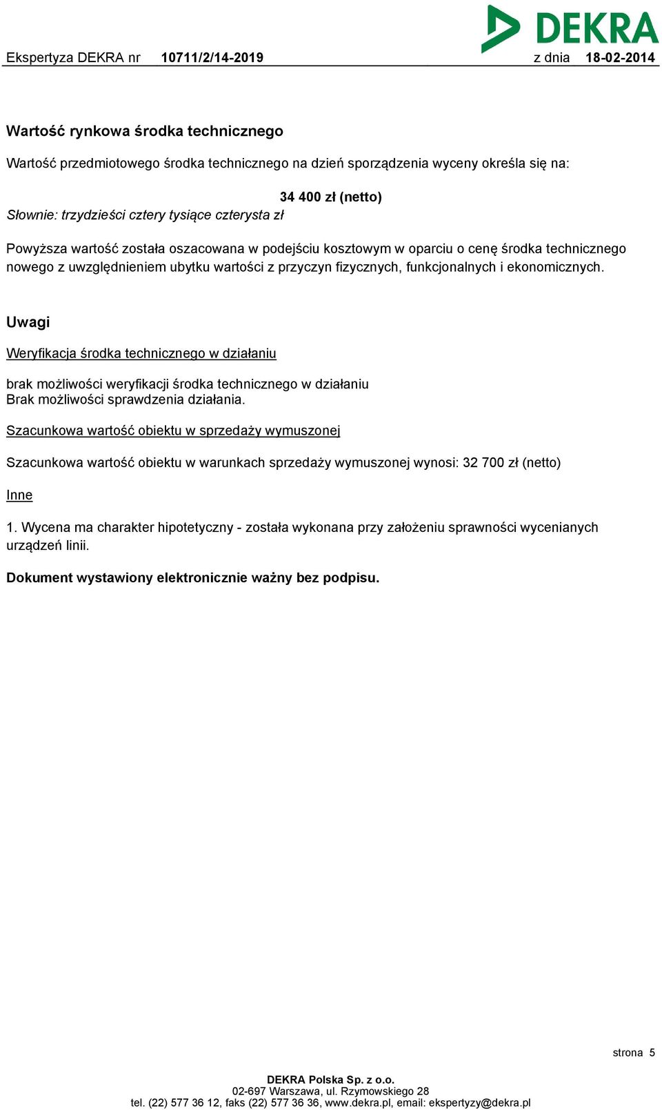 Uwagi Weryfikacja środka technicznego w działaniu brak możliwości weryfikacji środka technicznego w działaniu Brak możliwości sprawdzenia działania.