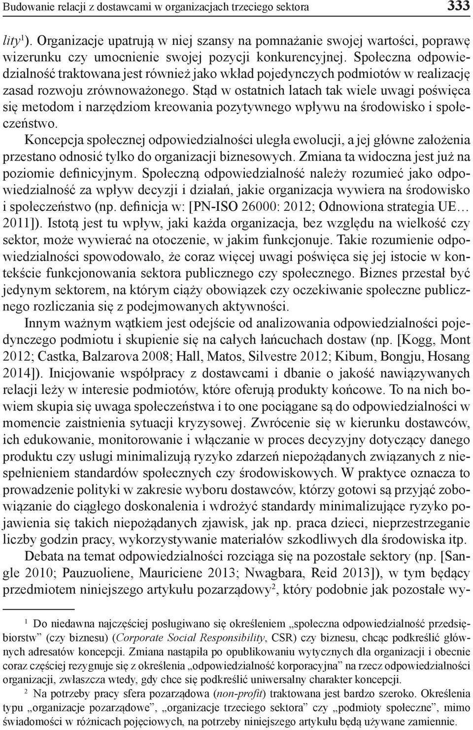 Społeczna odpowiedzialność traktowana jest również jako wkład pojedynczych podmiotów w realizację zasad rozwoju zrównoważonego.