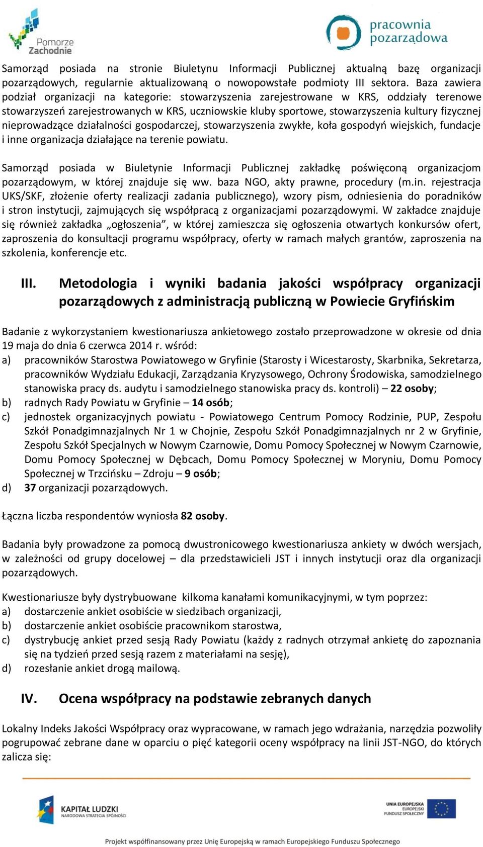 nieprowadzące działalności gospodarczej, stowarzyszenia zwykłe, koła gospodyń wiejskich, fundacje i inne organizacja działające na terenie powiatu.