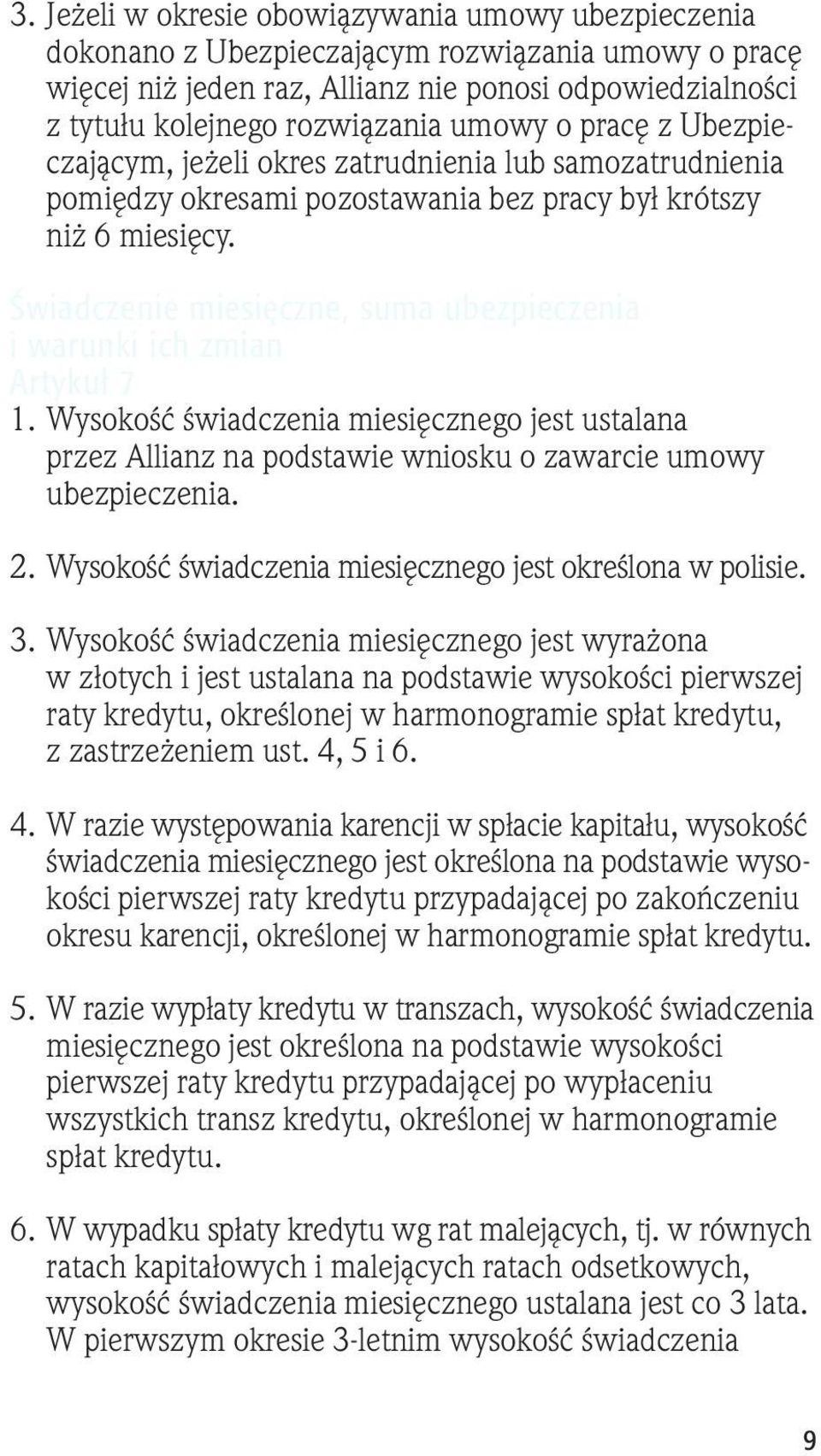 Świadczenie miesięczne, suma ubezpieczenia i warunki ich zmian Artykuł 7 1. Wysokość świadczenia miesięcznego jest ustalana przez Allianz na podstawie wniosku o zawarcie umowy ubezpieczenia. 2.