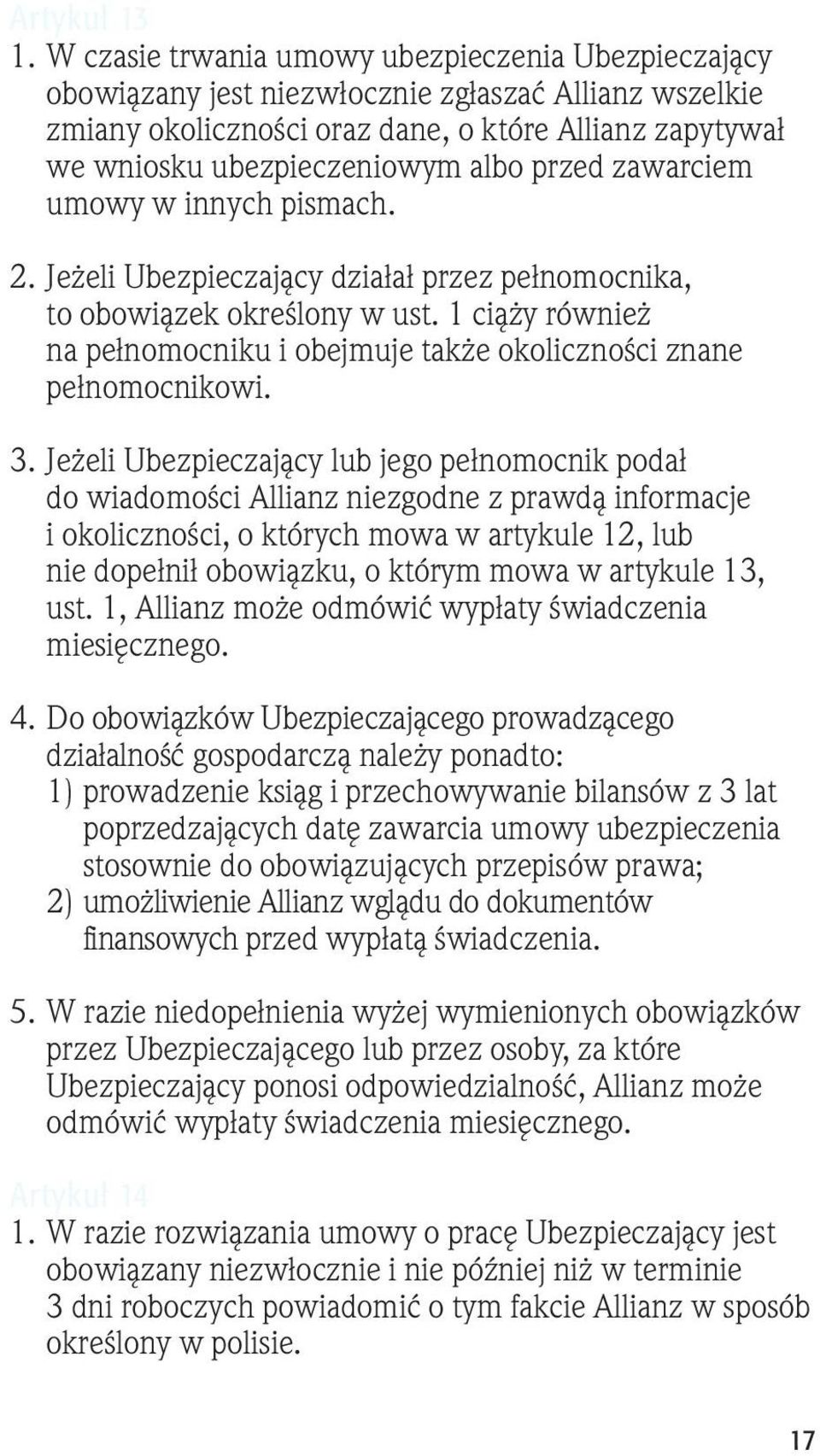 przed zawarciem umowy w innych pismach. 2. Jeżeli Ubezpieczający działał przez pełnomocnika, to obowiązek określony w ust.