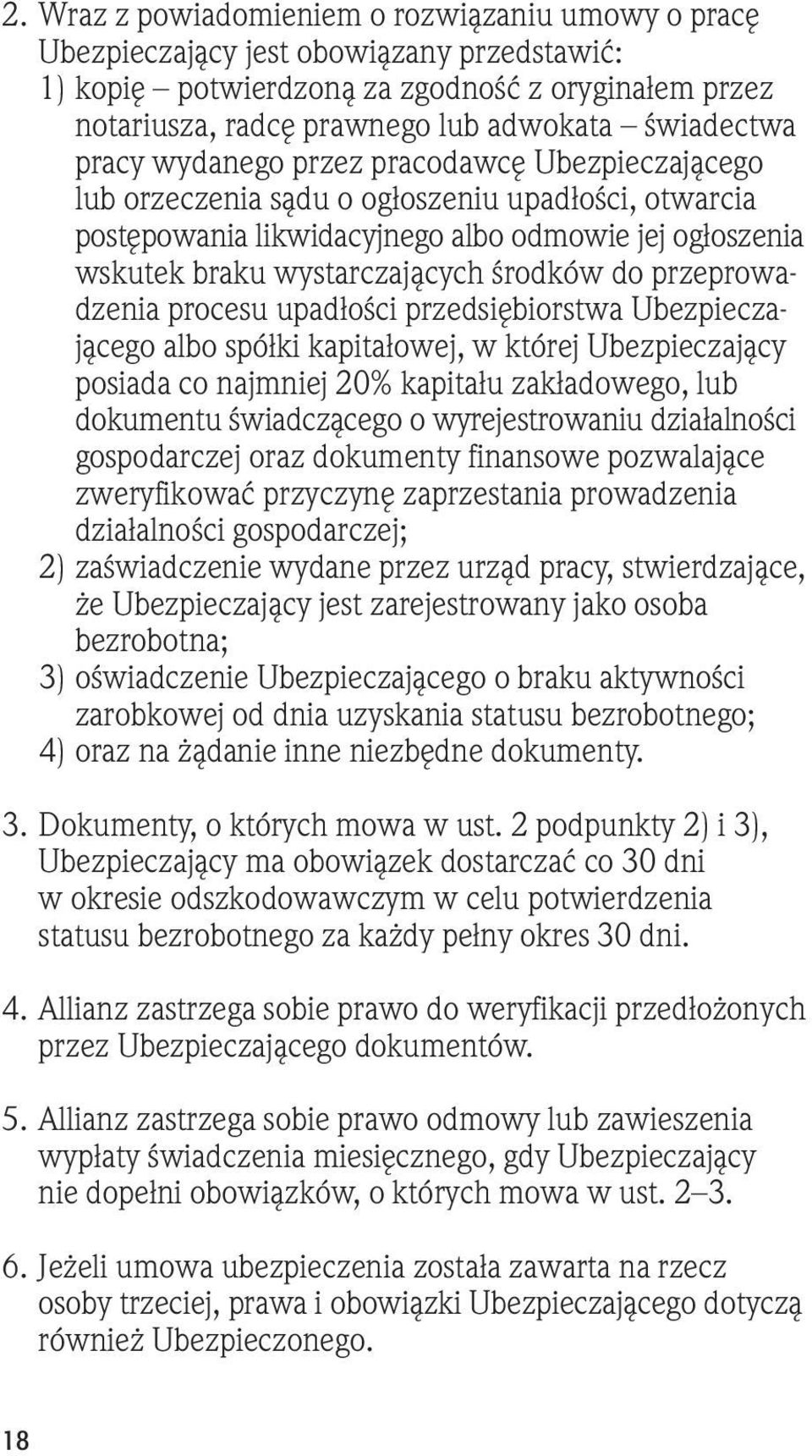 środków do przeprowadzenia procesu upadłości przedsiębiorstwa Ubezpieczającego albo spółki kapitałowej, w której Ubezpieczający posiada co najmniej 20% kapitału zakładowego, lub dokumentu