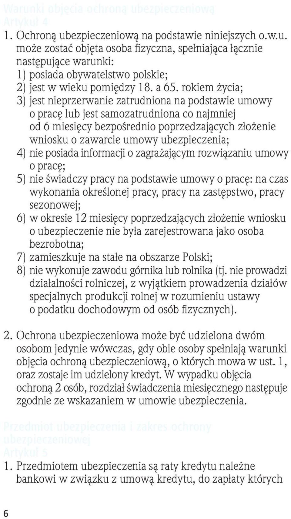 ubezpieczenia; 4) nie posiada informacji o zagrażającym rozwiązaniu umowy o pracę; 5) nie świadczy pracy na podstawie umowy o pracę: na czas wykonania określonej pracy, pracy na zastępstwo, pracy