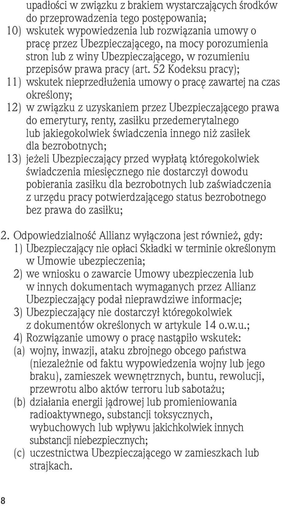 52 Kodeksu pracy); 11) wskutek nieprzedłużenia umowy o pracę zawartej na czas określony; 12) w związku z uzyskaniem przez Ubezpieczającego prawa do emerytury, renty, zasiłku przedemerytalnego lub