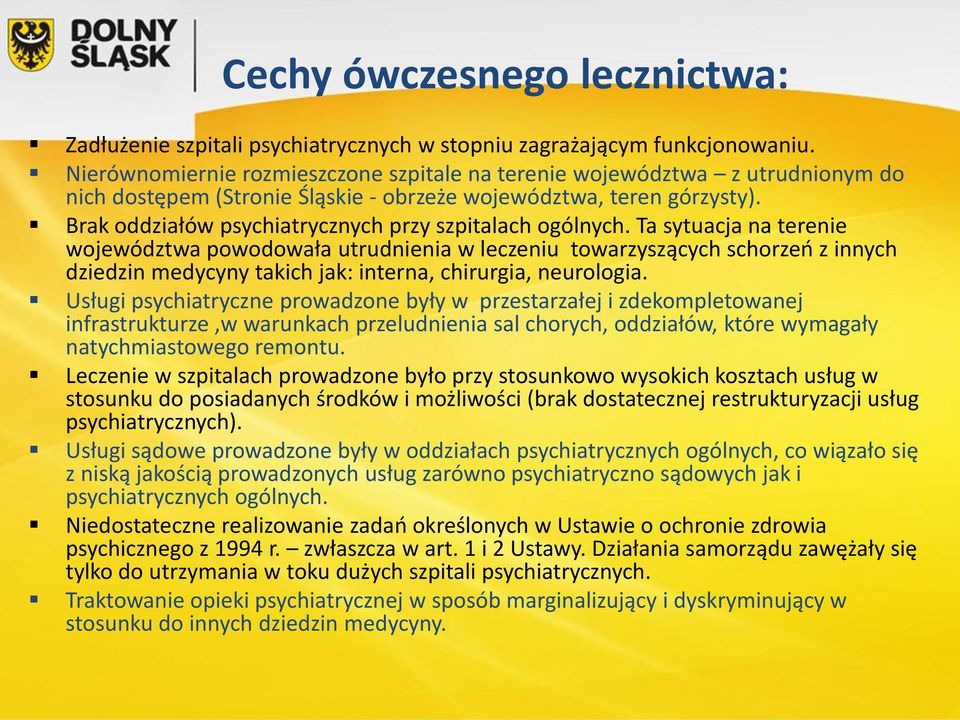 Brak oddziałów psychiatrycznych przy szpitalach ogólnych.