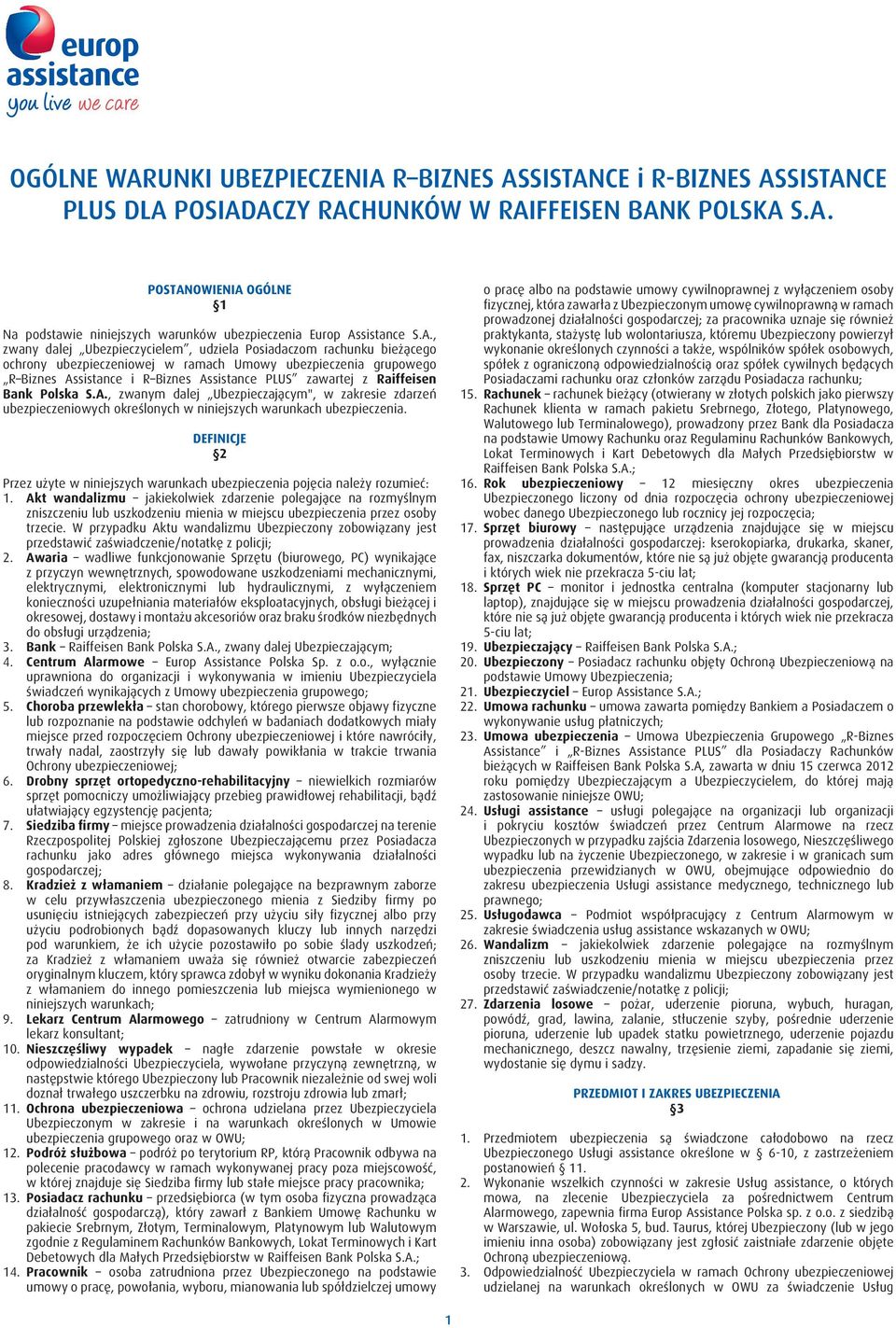 Raiffeisen Bank Polska S.A., zwanym dalej Ubezpieczającym", w zakresie zdarzeń ubezpieczeniowych określonych w niniejszych warunkach ubezpieczenia.